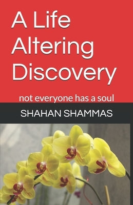 A Life Altering Discovery: not everyone has a soul by Shammas, Shahan