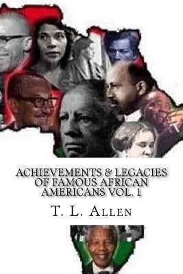 Achievements & Legacies of Famous African Americans Vol. 1 by Allen, T. L.