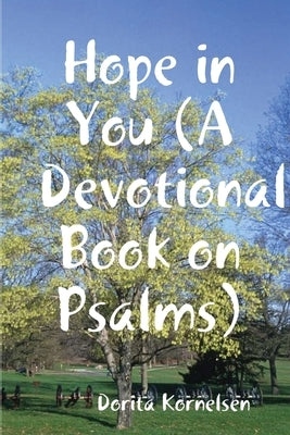 Hope in You (A Devotional Book on Psalms) by Kornelsen, Dorita