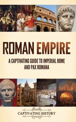 Roman Empire: A Captivating Guide to Imperial Rome and Pax Romana by History, Captivating