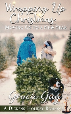 Wrapping Up Christmas: Moving on to a New Year: A Dickens Holiday Romance (Book 30) by Guy, Gracie