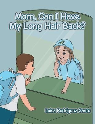 Mom, Can I Have My Long Hair Back? by Rodriguez Cantu, Luisa