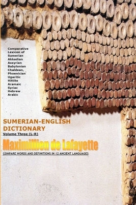 SUMERIAN ENGLISH DICTIONARY. Vol.3 (L-R) by De Lafayette, Maximillien