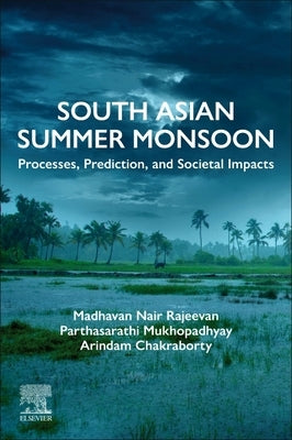 South Asian Summer Monsoon: Processes, Prediction, and Societal Impacts by Rajeevan, Madhavan Nair