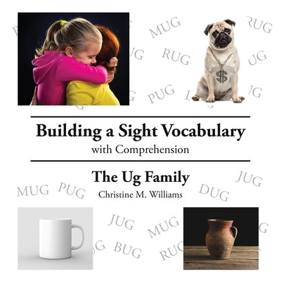 Building a Sight Vocabulary with Comprehension: The Ug Family by Williams, Christine M.