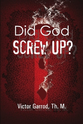Did God Screw Up? by Garrod, Th M.