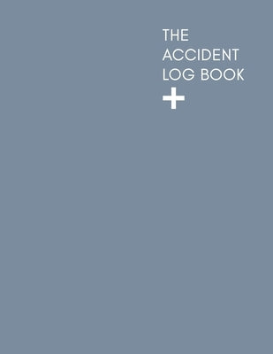 The Accident Log Book: A Health & Safety Incident Report Book perfect for schools offices and workplaces that have a legal or first aid requi by Publishing, Accident Log