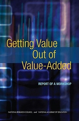 Getting Value Out of Value-Added: Report of a Workshop by National Academy of Education