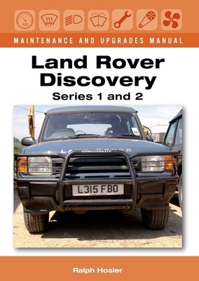 Land Rover Discovery Maintenance and Upgrades Manual: Series 1 and 2 by Hosier, Ralph
