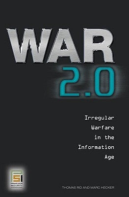 War 2.0: Irregular Warfare in the Information Age by Rid, Thomas