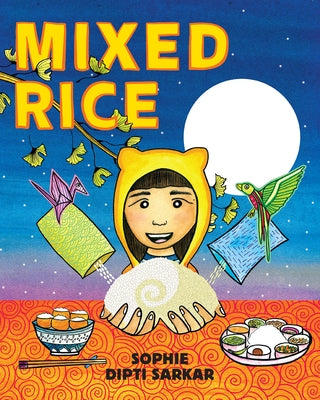 Mixed Rice: A Multicultural Tale of Food, Feelings, and Finding Home Together by Sarkar, Sophie Dipti