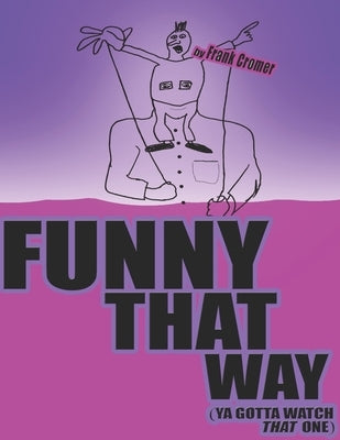 Funny That Way: (You Gotta Watch That One) by Cromer, Frank