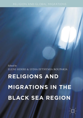 Religions and Migrations in the Black Sea Region by Sideri, Eleni
