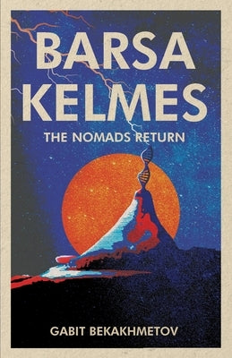 Barsa Kelmes: The Nomads Return by Bekakhmetov, Gabit