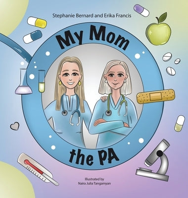 My Mom the PA by Erika Francis, Stephanie Bernard and