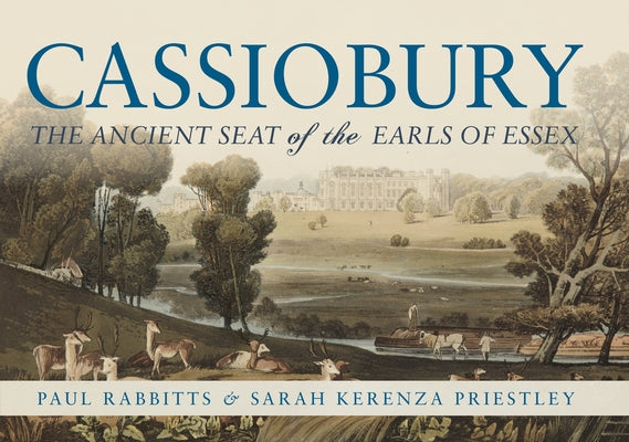 Cassiobury: The Ancient Seat of the Earls of Essex by Rabbitts, Paul
