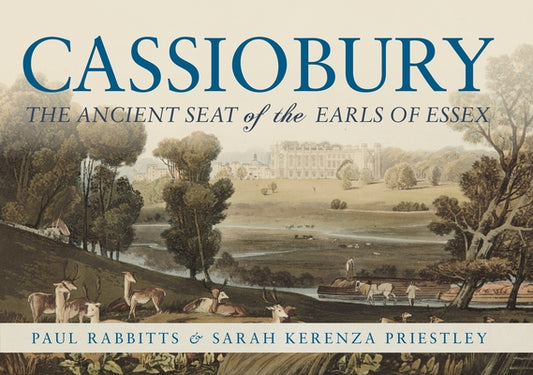 Cassiobury: The Ancient Seat of the Earls of Essex by Rabbitts, Paul
