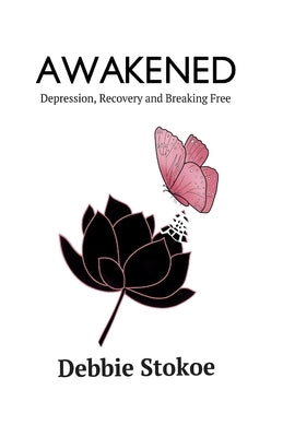 Awakened: Depression, Recovery and Breaking Free by Wild, Jacqueline