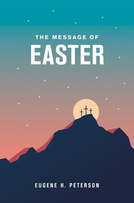 The Message of Easter by Peterson, Eugene H.