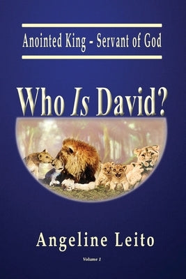 Who Is David?: Anointed King - Servant of God by Leito, Angeline