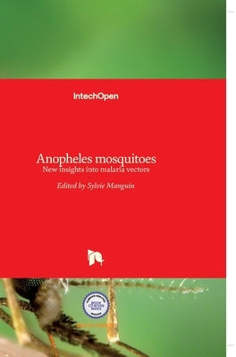 Anopheles mosquitoes: New insights into malaria vectors by Manguin, Sylvie