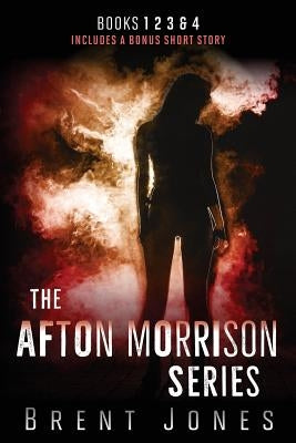 The Afton Morrison Series (Afton Morrison, #1-4) by Jones, Brent