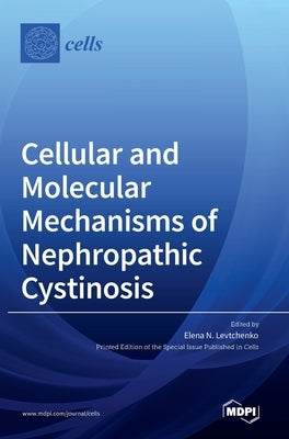 Cellular and Molecular Mechanisms of Nephropathic Cystinosis by Levtchenko, Elena N.