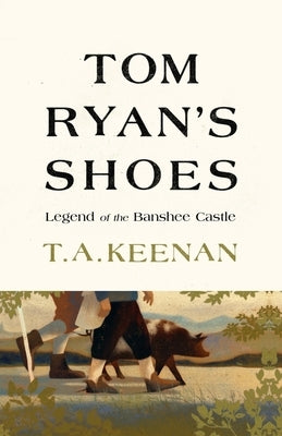 Tom Ryan's Shoes: The Legend of the Banshee Castle by Keenan, Thomas A.