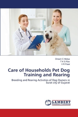 Care of Households Pet Dog Training and Rearing by Moliya, Dinesh C.