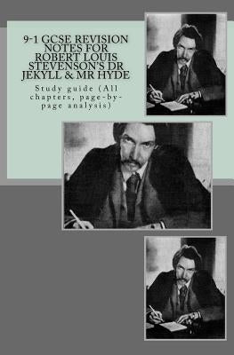 9-1 GCSE REVISION NOTES for ROBERT LOUIS STEVENSON?S DR JEKYLL & MR HYDE: Study guide (All chapters, page-by-page analysis) by Broadfoot, Joe