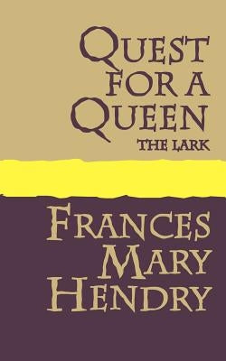Quest for a Queen: The Lark by Hendry, Frances Mary