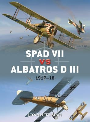 Spad VII vs Albatros D III: 1917-18 by Guttman, Jon