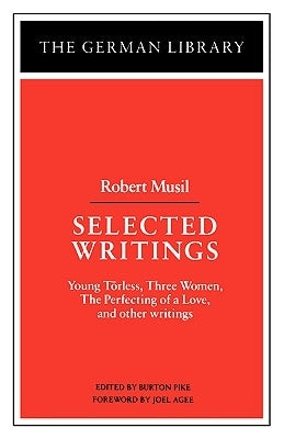 Selected Writings: Robert Musil: Young Torless, Three Women, the Perfecting of a Love, and Other Writings by Musil, Robert