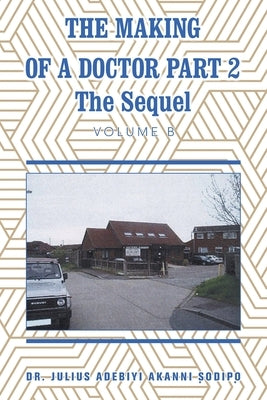 The Making of a Doctor Part 2: The Sequel by ?Odip?, Julius Adebiyi Akanni
