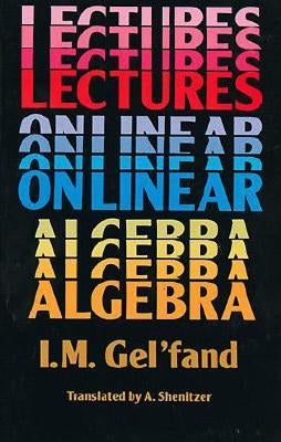 Lectures on Linear Algebra by Gel'fand, I. M.
