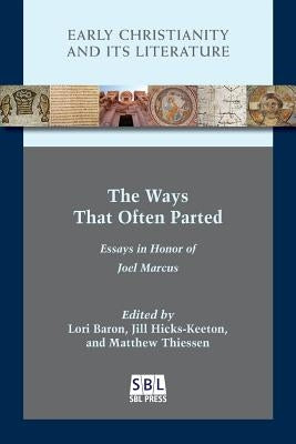 The Ways That Often Parted: Essays in Honor of Joel Marcus by Baron, Lori