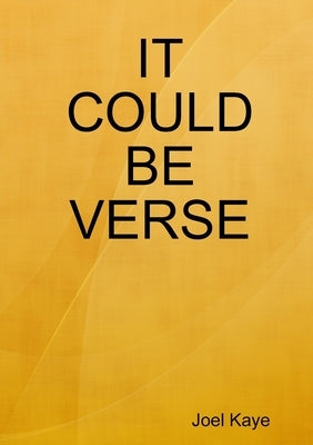 It Could Be Verse by Kaye, Joel