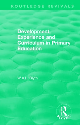 Development, Experience and Curriculum in Primary Education (1984) by Blyth, W. a. L.
