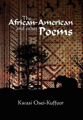 The African-American and Other Poems by Osei-Kuffuor, Kwasi