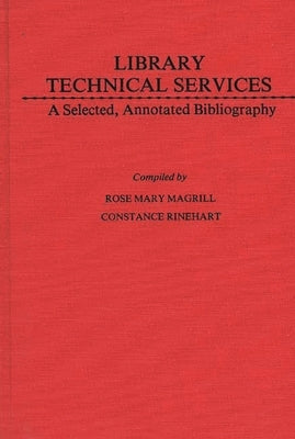 Library Technical Services: A Selected, Annotated Bibliography by Magrill, Rose Mary