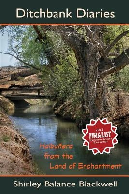 Ditchbank Diaries: Haibuñera from the Land of Enchantment by Blackwell, Shirley Balance