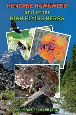 Henbane Hawkweed and other High Flying Herbs by Rogers Rh, Robert Dale