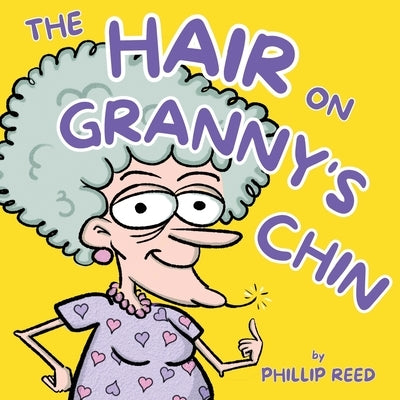 The Hair on Granny's Chin by Reed, Phillip