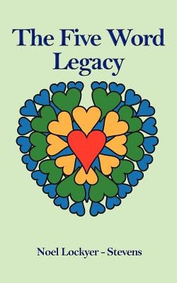 The Five Word Legacy by Lockyer-Stevens, Noel