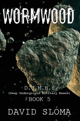 Wormwood: D.U.M.B.s (Deep Underground Military Bases) - Book 5 by Sloma, David