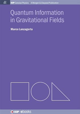 Quantum Information in Gravitational Fields by Lanzagorta, Marco