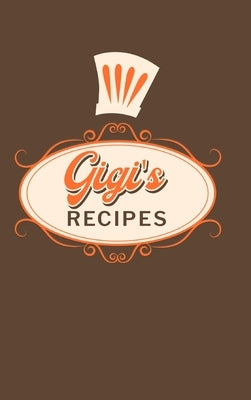 Gigi's Recipes: Food Journal Hardcover, Meal 60 Recipes Planner, Daily Food Tracker by Paperland