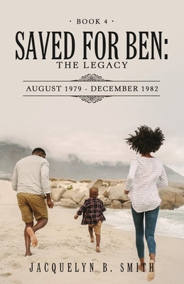 Saved for Ben: the Legacy by Smith, Jacquelyn B.