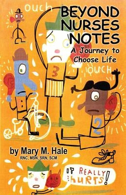 Beyond Nurses Notes: A Journey to Choose Life by Hale, Mary M.