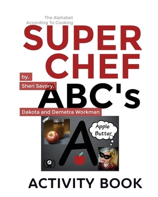 Super Chef ABC's: According To Cooking, Activity Book by Savory, Sheri L.